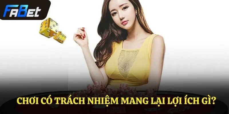 Chơi có trách nhiệm mang lại lợi ích gì?