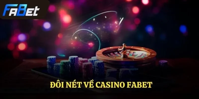 Đôi nét về casino FABET