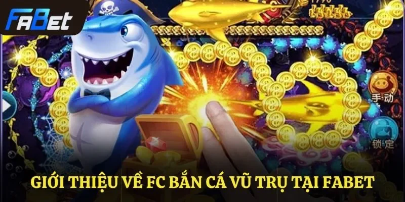 Giới thiệu về FC bắn cá Vũ trụ tại Fabet 