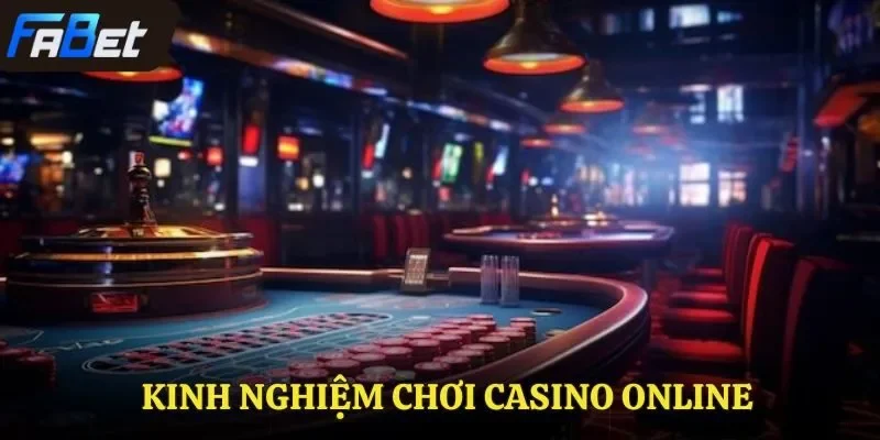 Những kinh nghiệm chơi casino online