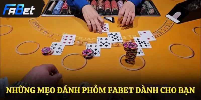Những mẹo đánh phỏm Fabet dành cho bạn 