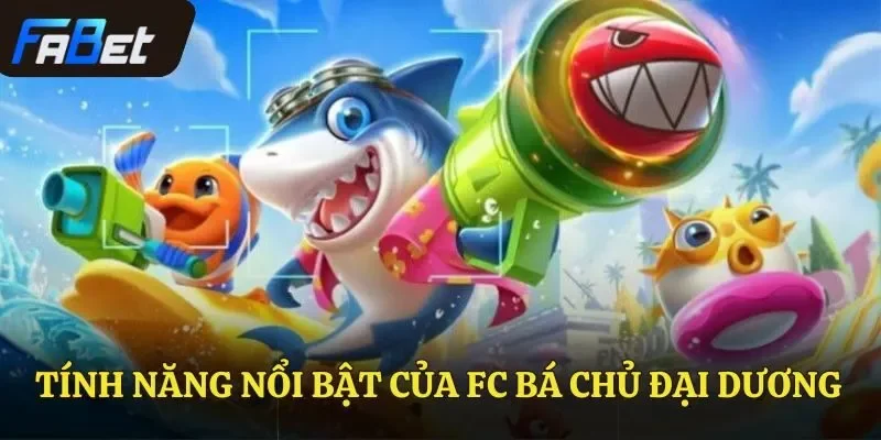 Tính năng nổi bật của FC Bá Chủ Đại Dương 